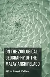 On the Zoological Geography of the Malay Archipelago - Wallace Alfred Russel
