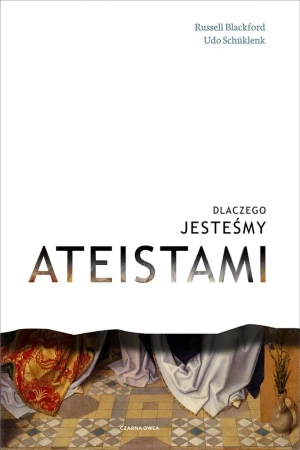 Dlaczego jesteśmy ateistami - Russel Blackford, Udo Schuklenk, Wiesław Marcysiak