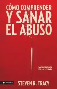 Como Comprender y Sana el Abuso - Tracy Steven R.
