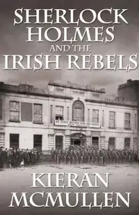 Sherlock Holmes and the Irish Rebels - McMullen Kieran
