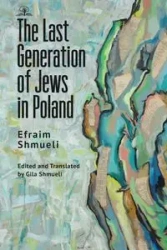 The Last Generation of Jews in Poland - Shmueli Efraim