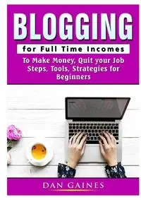 Blogging for Full Time Incomes - Dan Gaines