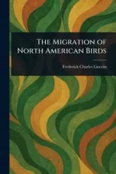 The Migration of North American Birds - Lincoln Frederick Charles