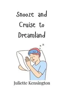 Snooze and Cruise to Dreamland - Juliette Kensington