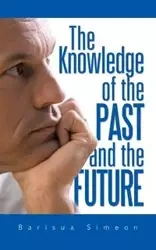 The Knowledge of the Past and the Future - Simeon Barisua