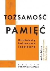 Tożsamość i pamięć. Konteksty kulturowe i społ... - red. Denys Pilipowicz, Rafał Kęsek