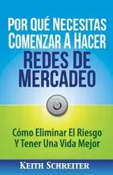 Por Qué Necesitas Comenzar A Hacer Redes De Mercadeo - Keith Schreiter