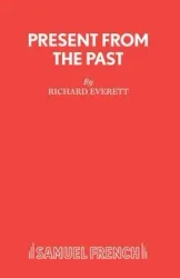 Present From The Past - A Play - Everett Richard