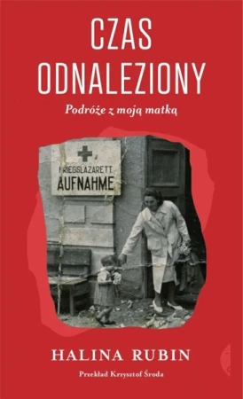 Czas odnaleziony. Podróże z moją matką - Halina Rubin