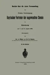 Bericht Uber Die Vierte Versammlung Der Freien Vereinigung Bayrischer Vertreter Der Angewandten Chemie Zu Nurnberg Am 7. Und 8. August 1885 - Hilger A.