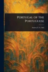 Portugal of the Portuguese - Bell Aubrey F. G. (Aubrey Fitz Gerald)