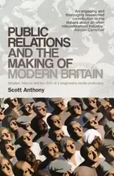 Public relations and the making of modern Britain - Anthony Scott