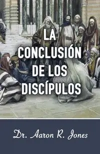 La Conclusion de los Discipulos - Aaron Jones R