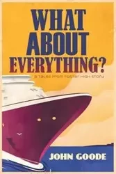 What About Everything? - John Goode