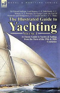 The Illustrated Guide to Yachting-Volume 1 - Edward Sullivan