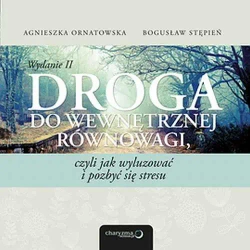 audiobook Droga do wewnętrznej równowagi, czyli jak wyluzować i pozbyć się stresu. Wydanie II - Agnieszka Ornatowska