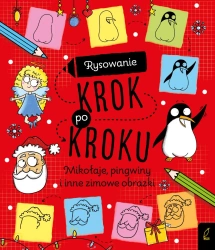 Rysowanie krok po kroku. Mikołaje, pingwiny i inne zimowe obrazki - Opracowanie zbiorowe