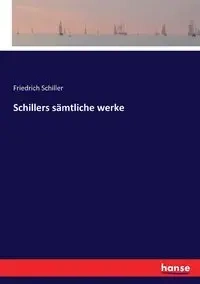 Schillers sämtliche werke - Schiller Friedrich