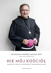 Nie mój Kościół. Rozmowy o nadziei, oczyszczeniu.. - Magdalena Dobrzyniak, Damian Andrzej Muskus OFM