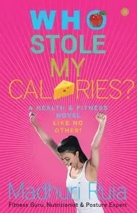Who Stole my Calories? - Ruia Madhuri