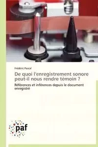 De quoi l'enregistrement sonore peut-il nous rendre témoin ? - PASCAL-F