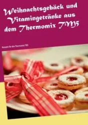 Weihnachtsgebäck und Vitamingetränke aus dem Thermomix TM5 - Christin Heistert
