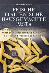FRISCHE ITALIENISCHE HAUSGEMACHTE PASTA - Annemarie Groß