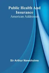 Public health and insurance - Arthur Newsholme Sir