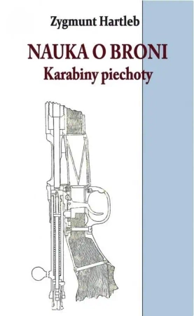 Nauka o broni. Karabiny Piechoty - Zygmunt Hartleb