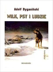 Wilk, psy i ludzie - Adolf Dygasiński