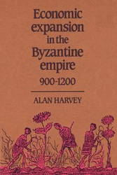 Economic Expansion in the Byzantine Empire, 900 1200 - Harvey Alan
