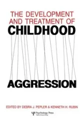 The Development and Treatment of Childhood Aggression - Rubin Kenneth H.