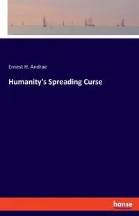 Humanity's Spreading Curse - Ernest H. Andrae