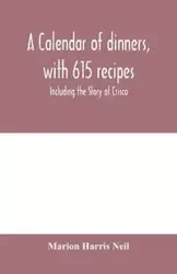A calendar of dinners, with 615 recipes; Including the Story of Crisco - Harris Neil Marion