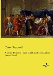 Nicolas Poussin - sein Werk und sein Leben - Otto Grautoff