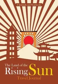 The Land of the Rising Sun Travel Journal - @ Journals and Notebooks