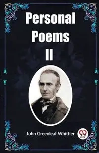 Personal Poems II - John Greenleaf Whittier