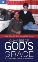 Glimpses of God's Grace - William M. Jones Lt Col "Spike"