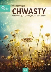 Chwasty - rozpoznaję, wykorzystuję, zwalczam - Michał Mazik