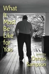 What It Must Be Like for You - Dennis Sampson
