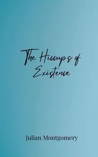 The Hiccups of Existence - Julian Montgomery