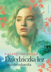 Dziedziczka łez. Saga Drozdowska. Tom 2 - Katarzyna Droga