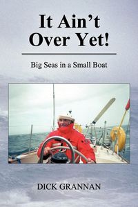 It Ain't Over Yet! - Dick Grannan