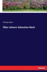 Über Johann Sebastian Bach - Spitta Philipp