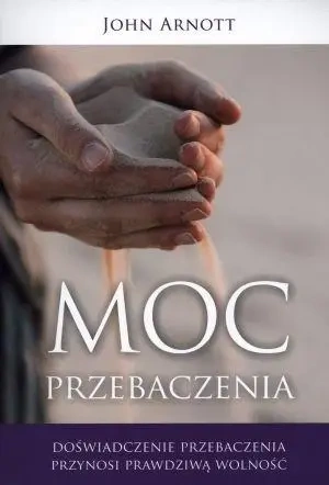 Moc przebaczenia - John Arnott