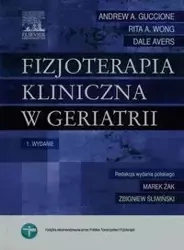 Fizjoterapia kliniczna w geriatrii - Andrew A. Guccione, Rita A. Wong, Dale Avers