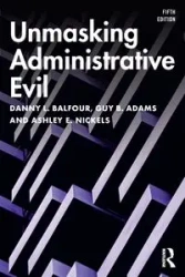 Unmasking Administrative Evil - Danny L. Balfour