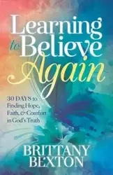 Learning to Believe Again - Brittany Bexton