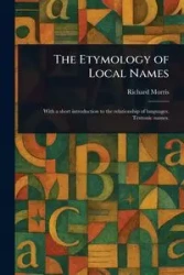 The Etymology of Local Names - Morris Richard