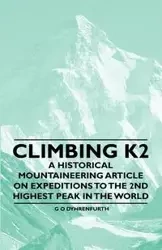 Climbing K2 - A Historical Mountaineering Article on Expeditions to the 2nd Highest Peak in the World - Dyhrenfurth G O